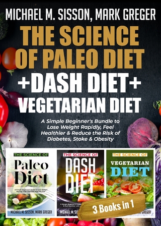 The Science of Paleo Diet + Dash Diet + Vegetarian Diet : A Simple Beginner's Bundle to Lose Weight Rapidly, Feel Healthier & Reduce the Risk of Diabetes, Stoke & Obesity