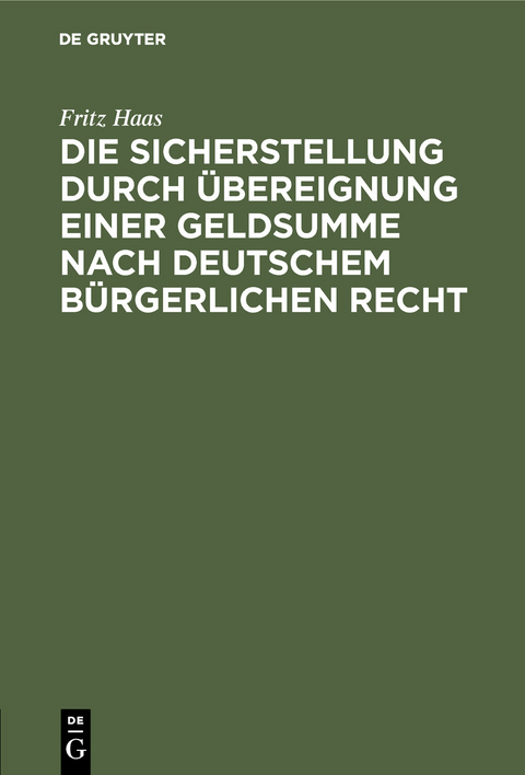 Die Sicherstellung durch &Uuml;bereignung einer Geldsumme nach deutschem b&uuml;rgerlichen Recht - Fritz Haas