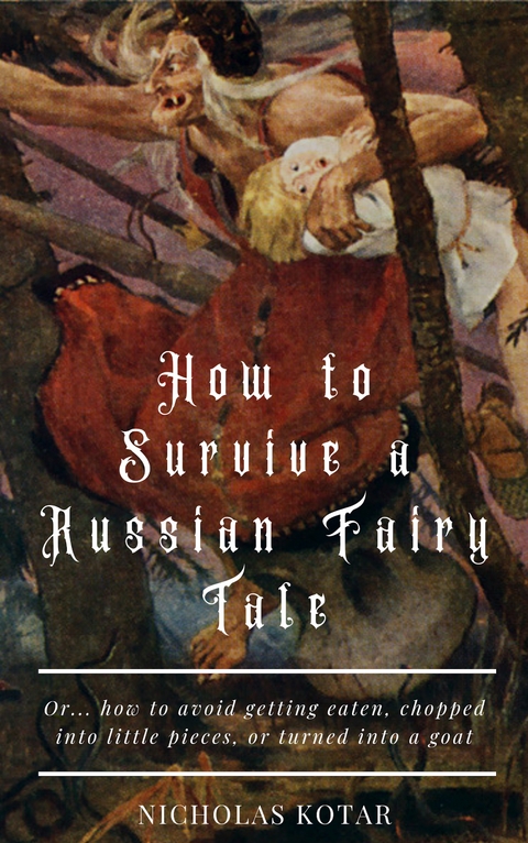 How to Survive a Russian Fairy Tale -  Nicholas Kotar