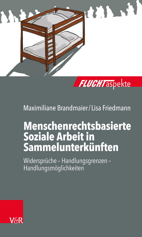 Menschenrechtsbasierte Soziale Arbeit in Sammelunterk&uuml;nften -  Maximiliane Brandmaier,  Lisa Friedmann