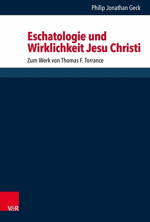Eschatologie und Wirklichkeit Jesu Christi -  Philip Jonathan Geck