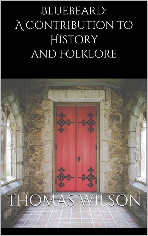 Bluebeard: A Contribution to History and Folklore - Thomas Wilson