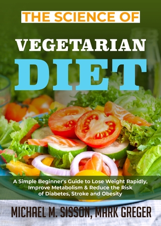 The Science of Vegetarian Diet : A Simple Beginner's Guide to Lose Weight Rapidly, Improve Metabolism & Reduce the Risk of Diabetes, Stroke and Obesity