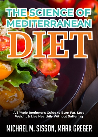 The Science of Mediterranean Diet : A Simple Beginner's Guide to Burn Fat, Lose Weight & Live Healthily Without Suffering