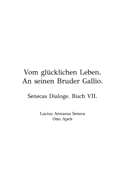 Vom Gl&uuml;cklichen Leben - Lucius Annaeus Seneca, Otto Apelt