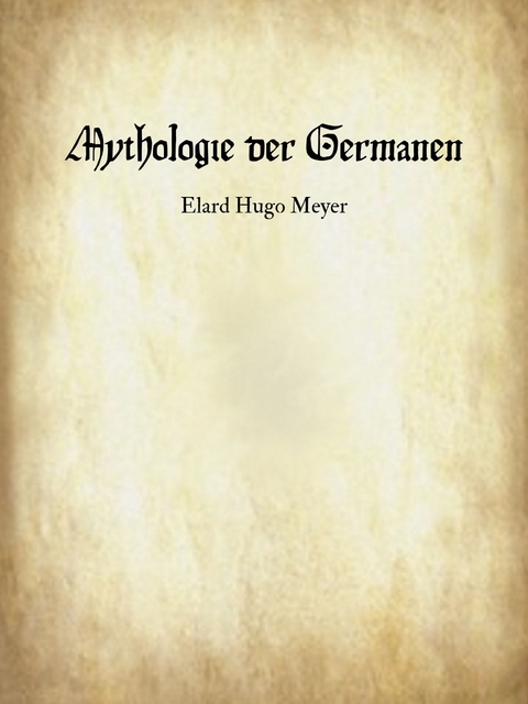 Mythologie der Germanen - Elard Hugo Meyer