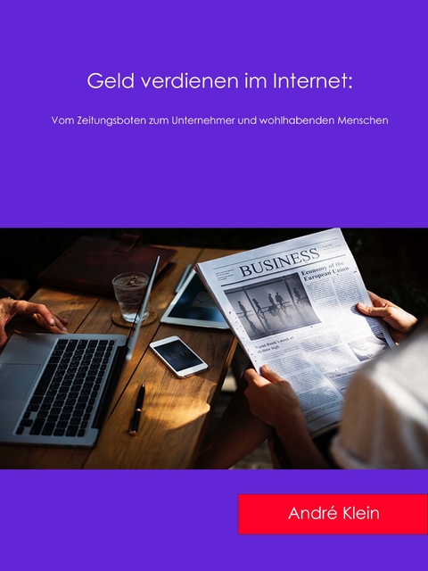 Geld verdienen im Internet - Andr&eacute; Klein