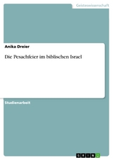 Die Pesachfeier im biblischen Israel - Anika Dreier