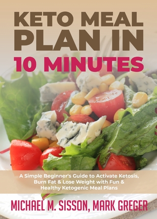 Keto Meal Plan in 10 Minutes : A Simple Beginner's Guide to Activate Ketosis, Burn Fat & Lose Weight with Fun & Healthy Ketogenic Meal Plans