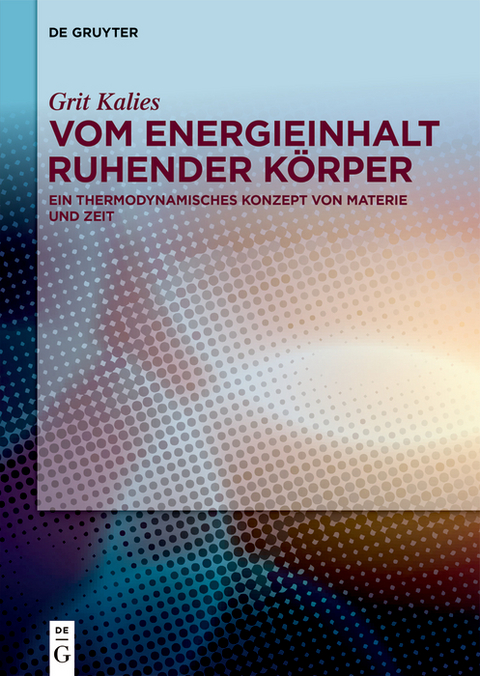 Vom Energieinhalt ruhender K&ouml;rper - Grit Kalies