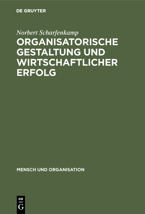 Organisatorische Gestaltung und wirtschaftlicher Erfolg - Norbert Scharfenkamp