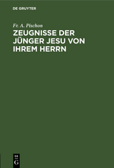 Zeugnisse der J&uuml;nger Jesu von ihrem Herrn - Fr. A. Pischon