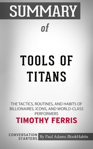 Summary of Tools of Titans : The Tactics, Routines, and Habits of Billionaires, Icons, and World-Class Performers  | Conversation Starters