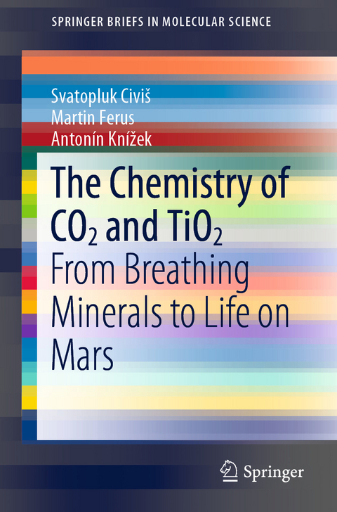 The Chemistry of CO2 and TiO2 -  Svatopluk Civi&scaron;,  Martin Ferus,  Anton&iacute;n Kn&iacute;žek