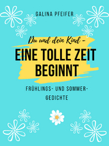 Du und dein Kind - eine tolle Zeit beginnt - Galina Pfeifer