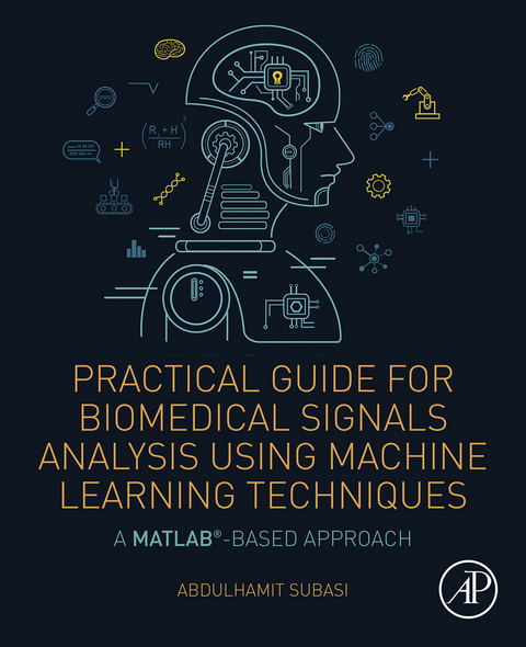 Practical Guide for Biomedical Signals Analysis Using Machine Learning Techniques -  Abdulhamit Subasi