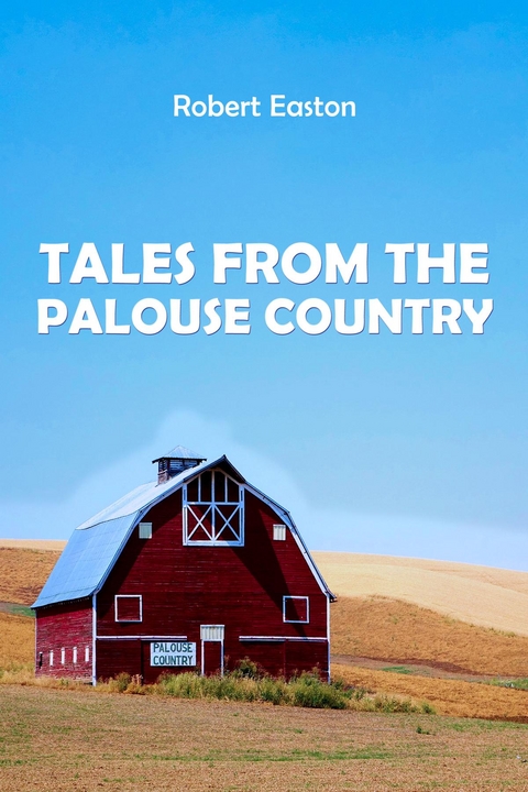 Tales from the Palouse Country - Robert Easton