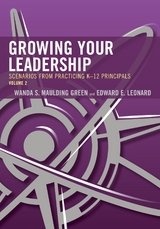 Growing Your Leadership: Scenarios from Practicing K-12 Principals -  Wanda S. Maulding Green,  Edward E. Leonard