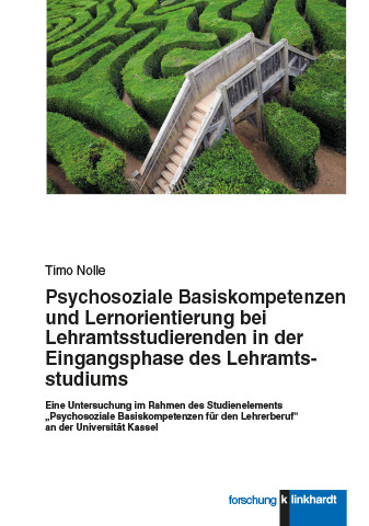 Psychosoziale Basiskompetenzen und Lernorientierung bei Lehramtsstudierenden in der Eingangsphase des Lehramtsstudiums -  Timo Nolle
