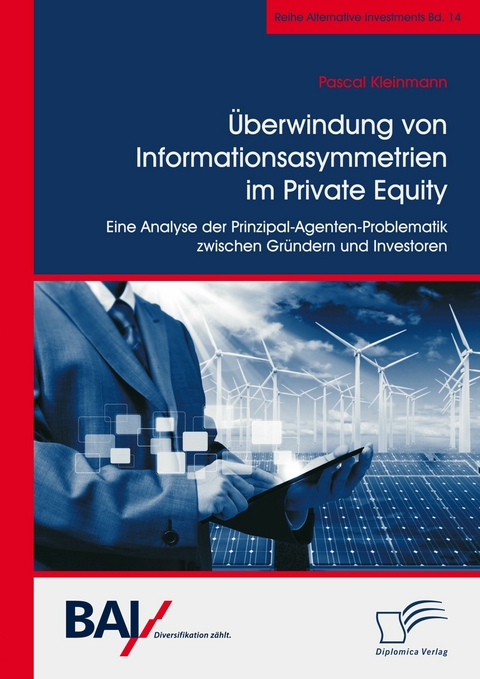 &Uuml;berwindung von Informationsasymmetrien im Private Equity. Eine Analyse der Prinzipal-Agenten-Problematik zwischen Gr&uuml;ndern und Investoren -  Pascal Kleinmann