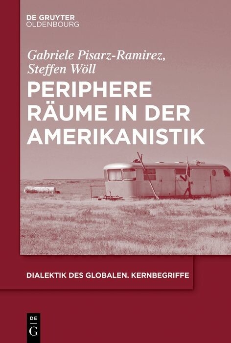 Periphere R&auml;ume in der Amerikanistik -  Gabriele Pisarz-Ramirez,  Steffen Adrian W&ouml;ll