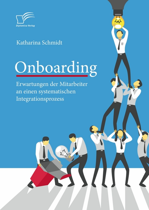 Onboarding: Erwartungen der Mitarbeiter an einen systematischen Integrationsprozess -  Katharina Schmidt