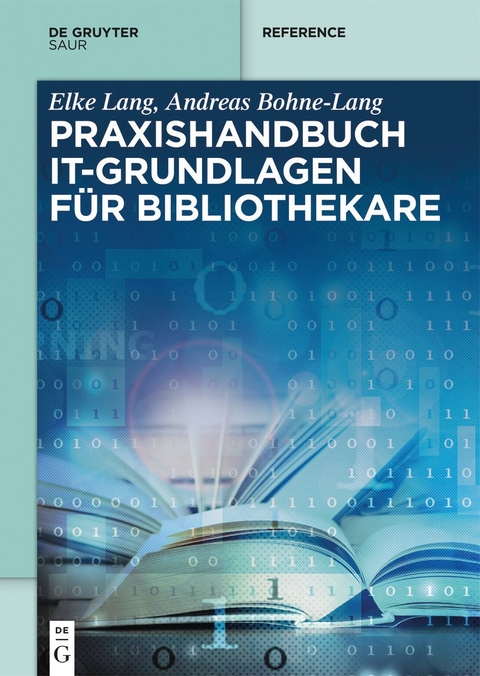 Praxishandbuch IT-Grundlagen f&uuml;r Bibliothekare - Elke Lang, Andreas Bohne-Lang