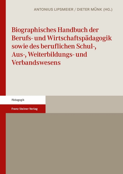 Biographisches Handbuch der Berufs- und Wirtschaftsp&auml;dagogik sowie des beruflichen Schul-, Aus-, Weiterbildungs- und Verbandswesens - 