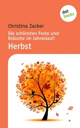 Die sch&ouml;nsten Feste und Br&auml;uche im Jahreslauf - Band 3: Herbst - Christina Zacker
