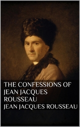 The Confessions of Jean Jacques Rousseau - Jean Jacques Rousseau