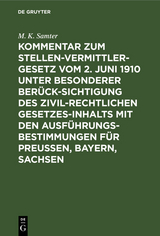 Kommentar zum Stellenvermittlergesetz vom 2. Juni 1910 unter besonderer Berücksichtigung des zivilrechtlichen Gesetzesinhalts mit den Ausführungsbestimmungen für Preußen, Bayern, Sachsen - M. K. Samter