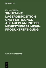 Simultane Lagerdisposition und Fertigungsablaufplanung bei mehrstufiger Mehrproduktfertigung - Eckhard M&uuml;ller
