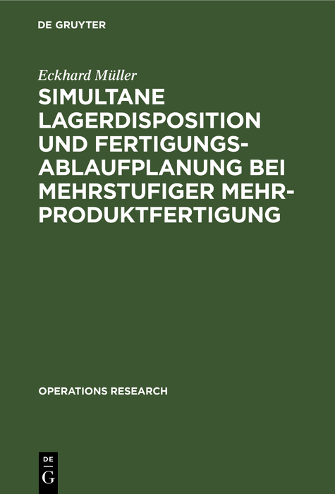 Simultane Lagerdisposition und Fertigungsablaufplanung bei mehrstufiger Mehrproduktfertigung - Eckhard M&uuml;ller