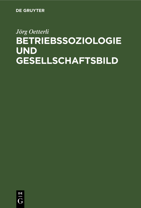 Betriebssoziologie und Gesellschaftsbild - J&ouml;rg Oetterli