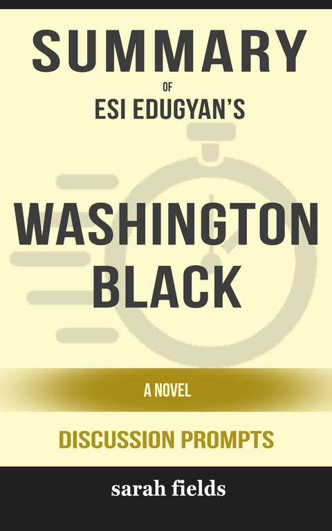 Summary: Esi Edugyan's Washington Black: A Novel -  Sarah Fields