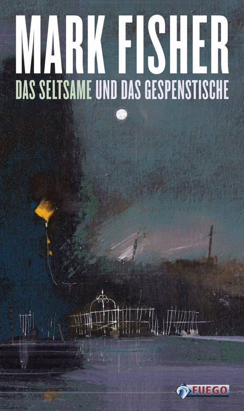 Das Seltsame und das Gespenstische - Mark Fisher
