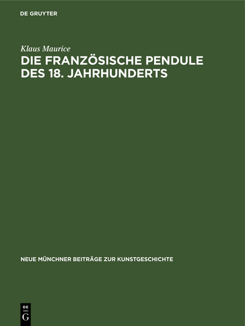 Die franz&ouml;sische Pendule des 18. Jahrhunderts - Klaus Maurice