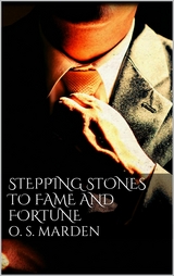 Stepping Stones to Fame and Fortune - Orison Swett Marden