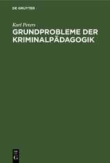 Grundprobleme der Kriminalpädagogik - Karl Peters