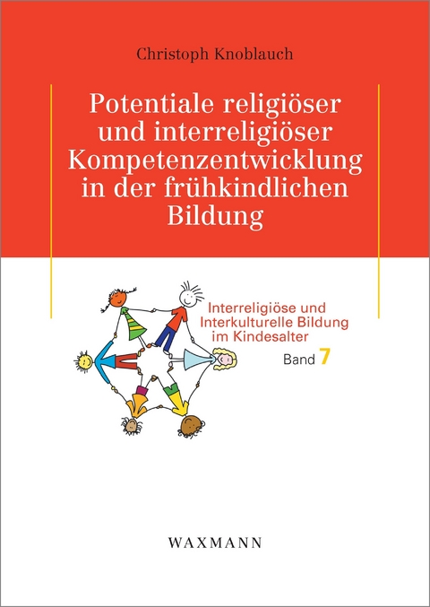 Potentiale religi&ouml;ser und interreligi&ouml;ser Kompetenzentwicklung in der fr&uuml;hkindlichen Bildung -  Christoph Knoblauch