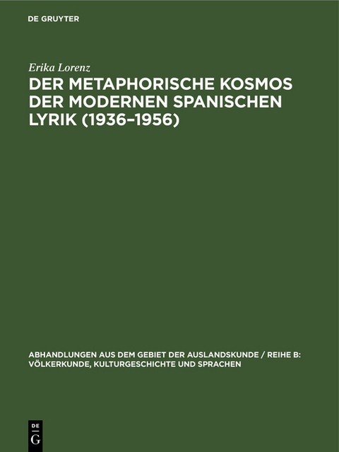 Der metaphorische Kosmos der modernen spanischen Lyrik (1936&ndash;1956) - Erika Lorenz