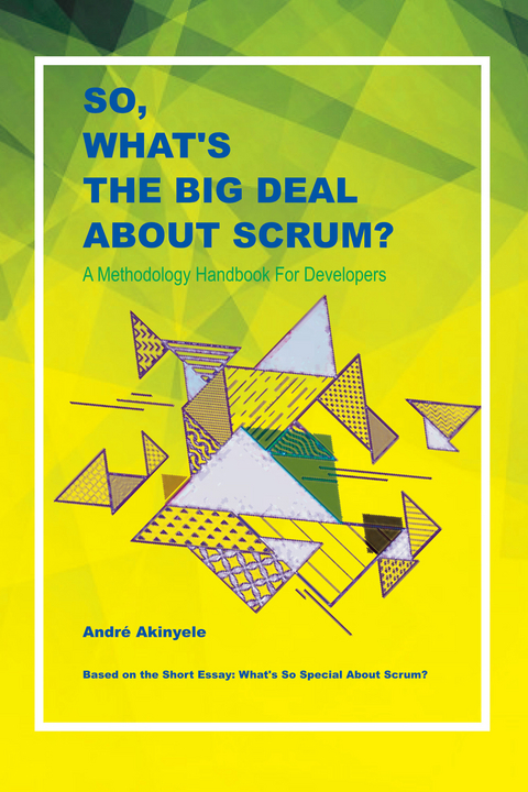So, What's the Big Deal About Scrum? -  Andre Akinyele