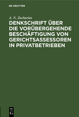 Denkschrift &uuml;ber die vor&uuml;bergehende Besch&auml;ftigung von Gerichtsassessoren in Privatbetrieben - A. N. Zacharias