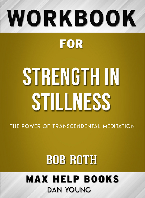 Workbook for Strength in Stillness: The Power of Transcendental Meditation (Max-Help Books) -  Dan Young