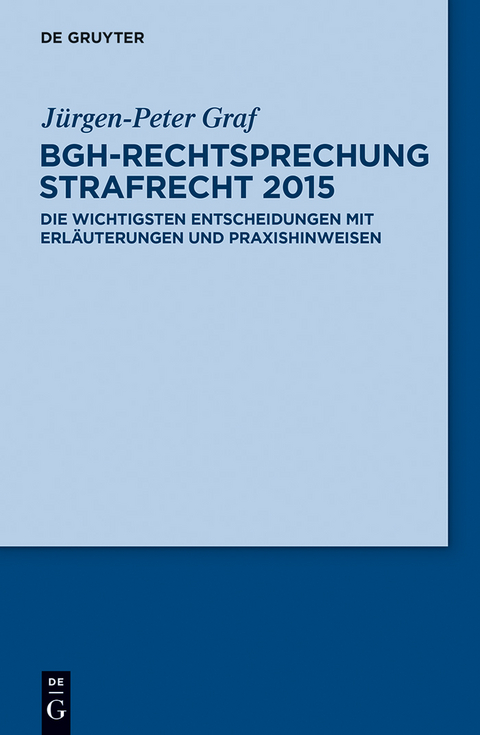 BGH-Rechtsprechung Strafrecht 2015 - J&uuml;rgen-Peter Graf