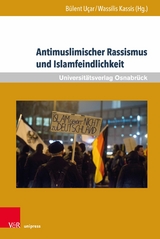 Antimuslimischer Rassismus und Islamfeindlichkeit -  B&uuml;lent U&ccedil;ar,  Wassilis Kassis