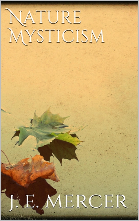 Nature Mysticism - John Edward Mercer