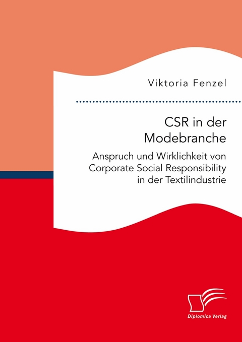 CSR in der Modebranche. Anspruch und Wirklichkeit von Corporate Social Responsibility in der Textilindustrie -  Viktoria Fenzel