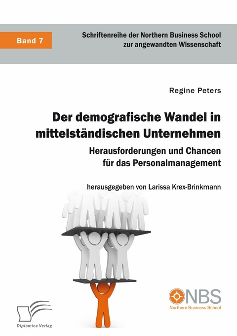 Der demografische Wandel in mittelst&auml;ndischen Unternehmen. Herausforderungen und Chancen f&uuml;r das Personalmanagement -  Regine Peters,  Larissa Krex-Brinkmann