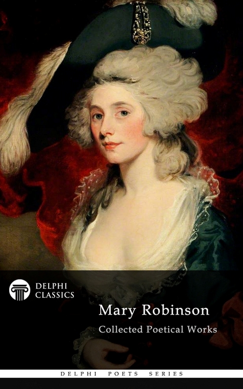 Delphi Collected Poetical Works of Mary Robinson (Illustrated) -  Mary Robinson